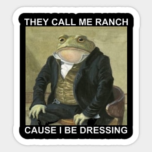 They Call Me Ranch Cause I Be Dressing T-Shirt Sticker